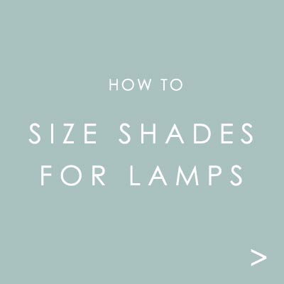 How To Size Shades for Table Lamps